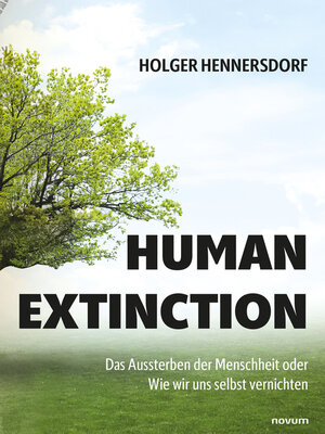 cover image of Human extinction--Das Aussterben der Menschheit oder Wie wir uns selbst vernichten